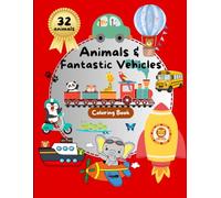 Animals and Fantastic Vehicles - Coloring Book for Kids: 32 figures (The Extraordinary World of Animals)