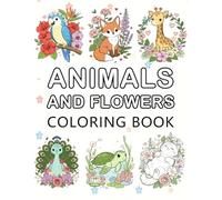 Animals and Flowers Coloring Book: A Collection of 52 Fun and Detailed Designs for Teens and Adults - Bold and Easy Coloring Pages for Stress Relief