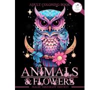Animals and Flowers Coloring Book: Adult Colouring Book for Women - Magic Midnight Bloom | Floral Designs, Nature Patterns, Mandala Style Landscapes ... For Stress Relief, Relaxation and Calmness