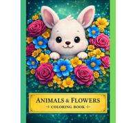 Animals and Flowers Coloring Book for Kids: Animals & Flowers - Cute Creatures Among Beautiful Blooms: 50 Bold and Easy Designs Featuring Adorable ... Girls and Boys Ages 5, 6, 7, 8, 9, 10, 11, 12