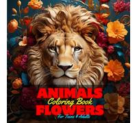 Animals and Flowers Coloring Book for Teens and Adults: 50 Unique Coloring Pages Cute Animal Heads Blossoms Designs for Mindfulness Anxiety Stress ... Animals, Birds and Bold Large Exotic Flowers)