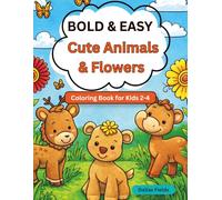 Animals and Flowers Coloring Book for Toddlers and Kids Ages 2-4: Big Bold Lines, Simple Cute Animals, and Fun Easy Pages for Little Hands