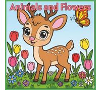 Animals and Flowers: Large Print Coloring Book For Toddlers and Kids Ages 4-8, Featuring Simple & Fun Designs of Forest Friends, Garden Blooms, and Sweet Creatures.