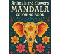 Animals and Flowers Mandala Coloring Book: Relaxation and Stress Relief Through Beautiful Mandalas