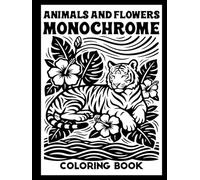 Animals and Flowers Monochrome Coloring Book: Stress Relief and Calming Floral Animal Patterns Designs for Adults, Teens and All Ages | Mindful and Relaxing One Color Illustrations