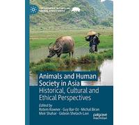 Animals and Human Society in Asia: Historical, Cultural and Ethical Perspectives (The Palgrave Macmillan Animal Ethics Series)