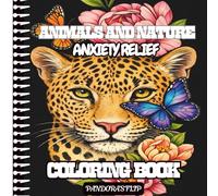 ANIMALS AND NATURE ANXIETY RELIEF COLORING BOOK: CALMING AND ADORABLE DESIGNS FOR ADULTS MINDFULNESS, RELAXATION AND STRESS RELIEF WITH MANDALA, ZENTANGLE, MUSHROOMS ANIMALS AND FLOWERS