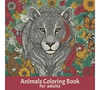 Animals And Nature Coloring Book Antistress Design: Coloring Book For Adults | 60 Unique Human Created Animals Prints Expanded Edititon, 8.5 x 8.5 inches | for Hobby, Relax, Relief, Gift