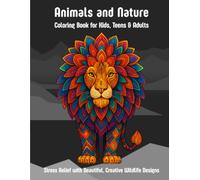 Animals and Nature Coloring Book for Kids, Teens & Adults: Stress Relief with Beautiful, Creative Wildlife Designs and Peaceful Habitats Scenes - over 100 Relaxing, Cute Illustrations
