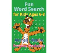 Animals and Nature Word Search for Kids Ages 6-8: Learn Words, Animals, Nature and Everyday Vocabulary with Fun Brain-Boosting Puzzles (Early Learning Vocabulary and Everyday Words (Kids Ages 6-8))
