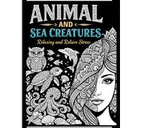 Animals and Sea Creatures Mandala Coloring Book for Adults: Beautiful Ocean Life and Animal Mandala Designs for Stress Relief, Relaxation, Mindfulness, and Creative Calm