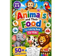 Animals and Their Food Fun Coloring Book for Kids: Color, Trace, Match, Learn, and Play with 50+ Amazing Animals