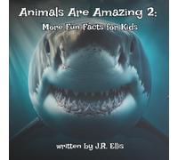 Animals Are Amazing 2!: More Fun Facts For Kids (Animals Are Amazing! - Fun Facts For Kids)