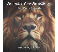 Animals Are Amazing!: Fun Facts For Kids: 1