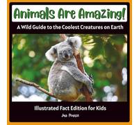 Animals Are Amazing!: Illustrated Fact Edition for Kids