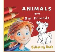 Animals Are Our Friends!: Meet the Animals and Bring Them to Life with Color: 2 (Make the World Bright with Your Colors!)