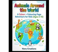 Animals Around the World: A Colour + Colouring Page Adventure for kids (Ages 3-10)