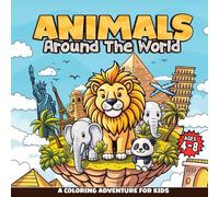 Animals Around The World: A Fun Coloring Adventure for Kids: Over 30 Cute Animals to Color, Learn, and Write! Perfect for Ages 4-8