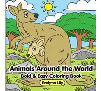 Animals Around the World: Bold and Easy Cute Animals in World Habitats for Adults, Teens, and Children