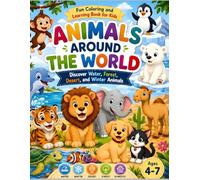 Animals Around the World Coloring Book for Kids aged 4 to 7: Fun Water, Forest, Winter, Desert & Farm Animals for Kids Ages 4-7 | Cute Educational Animal Learning Book