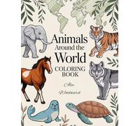 Animals Around the World Coloring Book: Fun and Relaxing Coloring Adventure for Kids and Adults - Discover Cute Creatures from Every Continent!