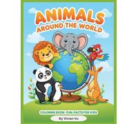 Animals Around the World: “Coloring Book with Fun Facts about Animals from Every Continent for Kids Ages 4-8”