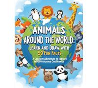 Animals Around the World: Learn and Draw with 50 Fun Facts: A Creative Adventure to Explore Wildlife Across Continents