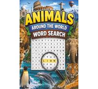 Animals Around the World Word Search: 100 Animal-Themed Puzzles Featuring Wildlife, Exotic Creatures, and Amazing Species from Around the Globe for ... and Nature Lovers (Animal Word Search Series)