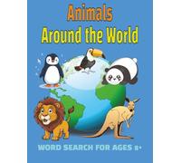 Animals Around the World Word Search Fun and Educational Animal Puzzle Book with 495 Wild Creatures: Animals Around the World Word Search for ages 8+ Explore Wildlife and Learn Animal Names