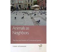 [(Animals as Neighbors : The Past and Present of Commensal Species)] [By (author) Terry O'Connor] published on (December, 2014)