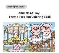 Animals at Play: Theme Park Fun Coloring Book (y.natomi paperbook)