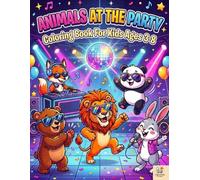 Animals at the Party Coloring Book for Kids Ages 3-8: Cute Animals Having Fun | Disco, Dancing, Sunglasses & Party Scenes | Big Bold Easy Coloring Pages for Kids