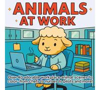 Animals at Work: 40+ Cute and Funny Scenes of White Animals in Busy Workplaces. Relaxing Adult Coloring Book with Cozy Jobs, Outfits, and Everyday Backgrounds