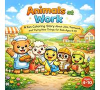 Animals at Work: A Fun Coloring Story About Jobs, Teamwork, and Trying New Things for Kids Ages 4-10 (learning through coloring)