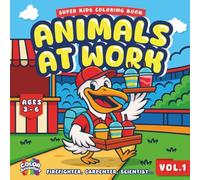 ANIMALS AT WORK - Super Kids Coloring Book: Fun and Educational Coloring Pages with Firefighters, Scientists, Carpenters, Bakers, and More Animal ... Ages 3-6 (Vol. 1 - ColorAvventure Series)