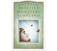 Animals, Beasties and Monsters of Scotland | Lea Taylor