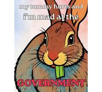 Animals Behaving Badly Funny Meme Dotted Journal: My Tummy Hurts and I'm Mad at the Government Rabbit, 8x10 120 pages
