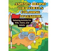 Animals Behind the Wheels Coloring Adventure: A Fun Way to Express Your Creativity and Keep Your Brain Active