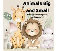 Animals Big and Small: Fun Animal Coloring Book for Kids Ages 3-5 (My First Skills)