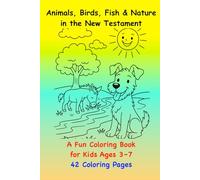 Animals, Birds, Fish & Nature in the New Testament: A Fun Coloring Book for Kids Ages 3-7| 42 Coloring Pages| Size: 6 x 9 inches (15.24 × 22.86 cm) (Coloring Books for Kids | English)
