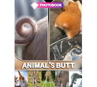 Animal's Butt Photo Book: Animal Moments You Can’t Unsee with 40 Funny And Awkward Wildlife Shots | Perfect Silly Gift For Friends With A Sense Of Humor