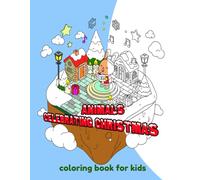 ANIMALS CELEBRATING CHRISTMAS: COLORING BOOKS FOR KIDS