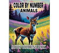 Animals Color by Number Adult Coloring Book: Large Print Color By Number Adult Coloring Book with Flowers, Birds, Butterfly, Animals, Landscape and More.