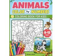 Animals Color By Numbers Coloring Book for Kids Ages 8-12: Discover a World of Animals with More Fun Color by Number Coloring Activities | Perfect for Kids Who Love Animals and other Art