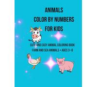 Animals Color by Numbers for Kids: Cute and Easy Animal Coloring Book with Farm and Sea Animals Ages 3-8