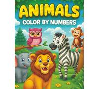Animals Color By Numbers: Fun and Easy Animal-Themed Color by Number Pages for Kids Ages 4-8 | Large Print, Simple Designs, and Adorable Creatures to Color