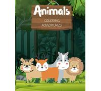 Animals Coloring Adventures: A Fun and Easy Coloring Book for Toddlers and Preschoolers Ages 3-6: Simple Animal Designs, Big Pictures, and Bold Lines for Little Hands