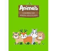 Animals Coloring and Writing Adventures for Kids: Fun Learn-to-Write Activity Book for Early Learners: Cute Animal Coloring Pages with Handwriting ... Creative Writing Activities for Kids Ages 3-8