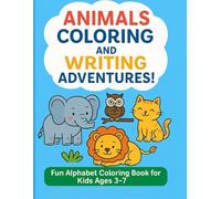 Animals Coloring and Writing Adventures!: Fun Alphabet Coloring Book for Kids Ages 3-7 - Learn Animals, Letters & Handwriting!