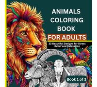 ANIMALS COLORING BOOK FOR ADULTS: 23 Beautiful Designs for Stress Relief and Relaxation (Book 1 of 3)